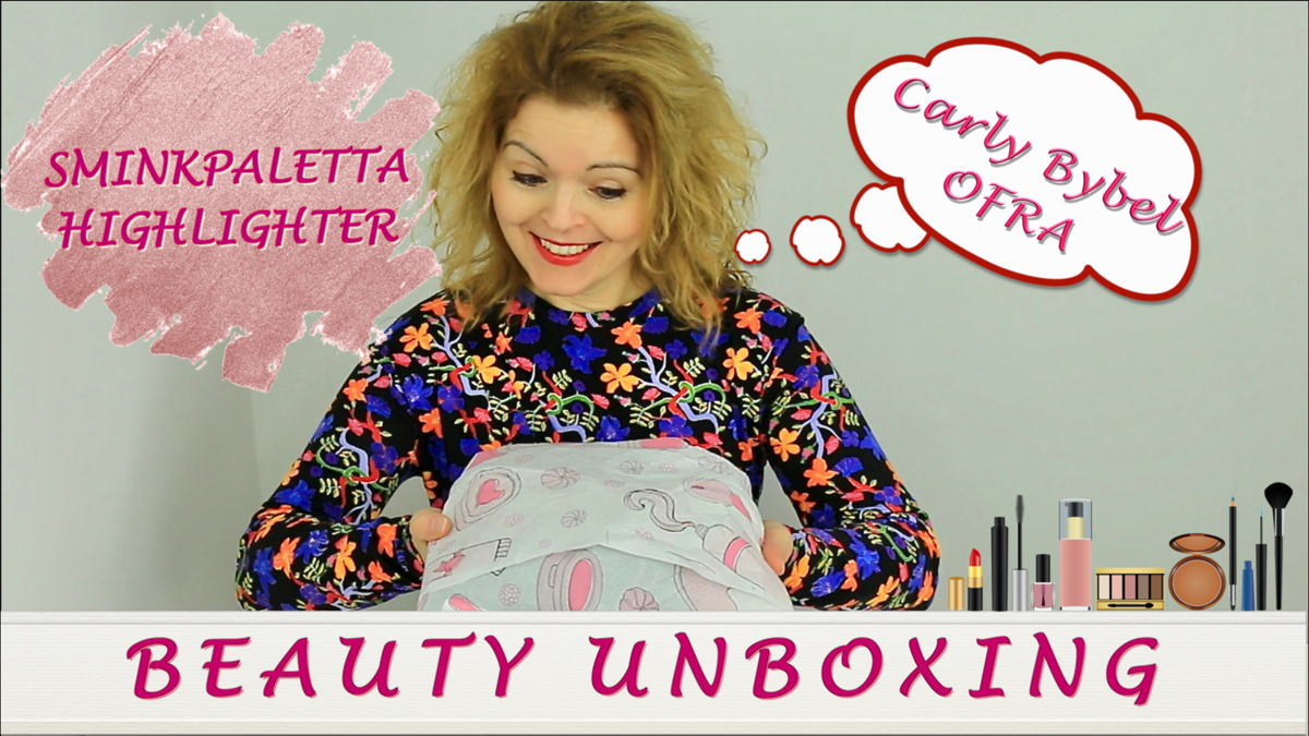 Highlighter Beauty UNBOXING ♕ Carly Bybel, OFRA ✩ Sminkpaletta ♕